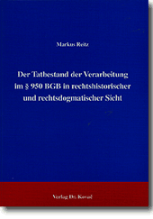 Der Tatbestand der Verarbeitung im § 950 BGB in rechtshistorischer und rechtsdogmatischer Sicht (Forschungsarbeit) Der Tatbestand der Verarbeitung im § 950 BGB in rechtshistorischer und rechtsdogmatischer Sicht (Forschungsarbeit)