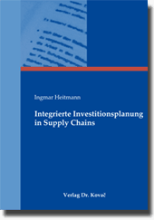 Dissertation: Integrierte Investitionsplanung in Supply Chains