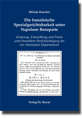 Doktorarbeit: Die französische Spezialgerichtsbarkeit unter Napoleon Bonaparte