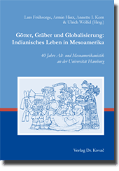 Götter, Gräber und Globalisierung: Indianisches Leben in Mesoamerika (Sammelband)