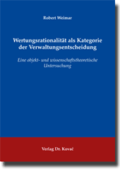 Wertungsrationalität als Kategorie der Verwaltungsentscheidung (Dissertation) Wertungsrationalität als Kategorie der Verwaltungsentscheidung (Dissertation)