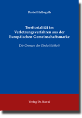 Territorialität im Verletzungsverfahren aus der Europäischen Gemeinschaftsmarke (Doktorarbeit) Territorialität im Verletzungsverfahren aus der Europäischen Gemeinschaftsmarke (Doktorarbeit)