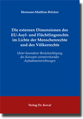 Dissertation: Die externen Dimensionen des EU-Asyl- und Flüchtlingsrechts im Lichte der Menschenrechte und des Völkerrechts