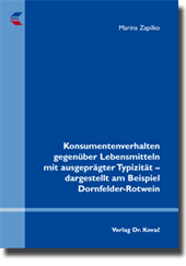 Dissertation: Konsumentenverhalten gegenüber Lebensmitteln mit ausgeprägter Typizität – dargestellt am Beispiel Dornfelder-Rotwein