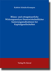 Dissertation: Bilanz- und ertragsteuerliche Wirkungsanalyse finanzwirtschaftlicher Sanierungsmaßnahmen bei Kapitalgesellschaften
