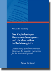 Das Kapitalanleger-Musterverfahrensgesetz und die class action im Rechtsvergleich (Doktorarbeit) Das Kapitalanleger-Musterverfahrensgesetz und die class action im Rechtsvergleich (Doktorarbeit)