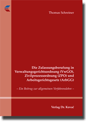 Die Zulassungsberufung in Verwaltungsgerichtsordnung (VwGO), Zivilprozessordnung (ZPO) und Arbeitsgerichtsgesetz (ArbGG) (Doktorarbeit) Die Zulassungsberufung in Verwaltungsgerichtsordnung (VwGO), Zivilprozessordnung (ZPO) und Arbeitsgerichtsgesetz (ArbGG) (Doktorarbeit)