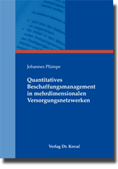 Quantitatives Beschaffungsmanagement in mehrdimensionalen Versorgungsnetzwerken (Doktorarbeit) Quantitatives Beschaffungsmanagement in mehrdimensionalen Versorgungsnetzwerken (Doktorarbeit)