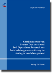 Kombinationen von System Dynamics und Soft Operations Research zur Entscheidungsunterstützung im strategischen Management (Dissertation) Kombinationen von System Dynamics und Soft Operations Research zur Entscheidungsunterstützung im strategischen Management (Dissertation)