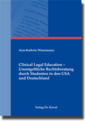 Doktorarbeit: Clinical Legal Education – Unentgeltliche Rechtsberatung durch Studenten in den USA und Deutschland