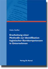 Doktorarbeit: Erarbeitung einer Methodik zur Identifikation logistischer Kernkompetenzen in Unternehmen