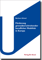 Förderung grenzüberschreitender beruflicher Mobilität in Europa (Doktorarbeit) Förderung grenzüberschreitender beruflicher Mobilität in Europa (Doktorarbeit)
