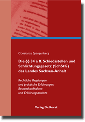 Dissertation: Die §§ 34 a ff. Schiedsstellen und Schlichtungsgesetz (SchStG) des Landes Sachsen-Anhalt