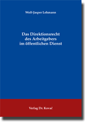 Das Direktionsrecht des Arbeitgebers im öffentlichen Dienst (Dissertation)