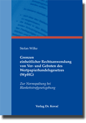 Dissertation: Grenzen einheitlicher Rechtsanwendung von Ver- und Geboten des Wertpapier­handelsgesetzes (WpHG)