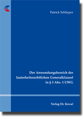Der Anwendungsbereich der lauterkeitsrechtlichen Generalklausel in § 3 Abs. 1 UWG (Dissertation)