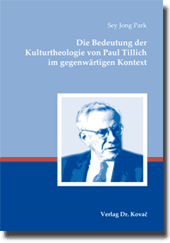 Doktorarbeit: Die Bedeutung der Kulturtheologie von Paul Tillich im gegenwärtigen Kontext