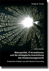 Bilanzpolitik, IT-Investitionen und die strategische Ausrichtung des Kostenmanagements (Dissertation)