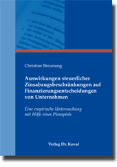 Auswirkungen steuerlicher Zinsabzugsbeschränkungen auf Finanzierungsentscheidungen von Unternehmen (Doktorarbeit) Auswirkungen steuerlicher Zinsabzugsbeschränkungen auf Finanzierungsentscheidungen von Unternehmen (Doktorarbeit)