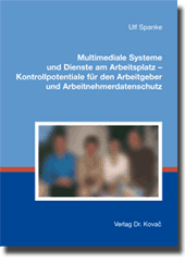 Doktorarbeit: Multimediale Systeme und Dienste am Arbeitsplatz – Kontrollpotentiale für den Arbeitgeber und Arbeitnehmerdatenschutz