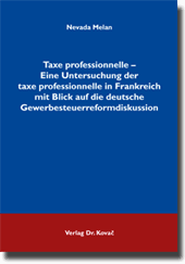 Taxe professionnelle – Eine Untersuchung der taxe professionnelle in Frankreich mit Blick auf die deutsche Gewerbesteuerreformdiskussion (Doktorarbeit)