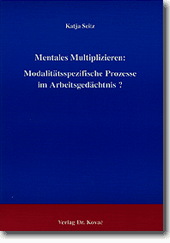 Mentales Multiplizieren: Modalitätsspezifische Prozesse im Arbeitsgedächtnis? (Forschungsarbeit) Mentales Multiplizieren: Modalitätsspezifische Prozesse im Arbeitsgedächtnis? (Forschungsarbeit)