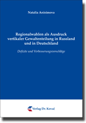 Regionalwahlen als Ausdruck vertikaler Gewaltenteilung in Russland und in Deutschland (Doktorarbeit) Regionalwahlen als Ausdruck vertikaler Gewaltenteilung in Russland und in Deutschland (Doktorarbeit)