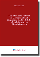 Doktorarbeit: Das lateinische Notariat in Deutschland und die gemeinschaftsrechtliche Liberalisierung von Dienstleistungen