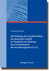 Doktorarbeit: Die Haftung des Gesellschafters der deutschen GmbH im Vergleich zur Haftung des Gesellschafters der luxemburgischen S.à r.l.