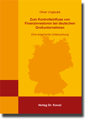 Zum Kontrolleinfluss von Finanzinvestoren bei deutschen Großunternehmen (Doktorarbeit) Zum Kontrolleinfluss von Finanzinvestoren bei deutschen Großunternehmen (Doktorarbeit)