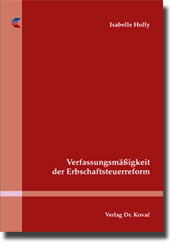 Verfassungsmäßigkeit der Erbschaftsteuerreform (Dissertation)