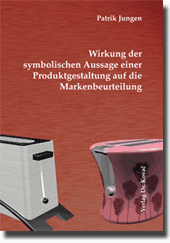 Wirkung der symbolischen Aussage einer Produktgestaltung auf die Markenbeurteilung (Dissertation) Wirkung der symbolischen Aussage einer Produktgestaltung auf die Markenbeurteilung (Dissertation)