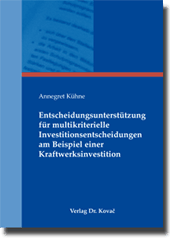 Doktorarbeit: Entscheidungsunterstützung für multikriterielle Investitionsentscheidungen am Beispiel einer Kraftwerksinvestition