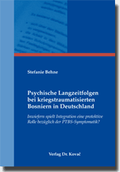 Psychische Langzeitfolgen bei kriegstraumatisierten Bosniern in Deutschland (Dissertation) Psychische Langzeitfolgen bei kriegstraumatisierten Bosniern in Deutschland (Dissertation)