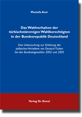 Dissertation: Das Wahlverhalten der türkischstämmigen Wahlberechtigten in der Bundesrepublik Deutschland