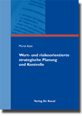 Wert- und risikoorientierte strategische Planung und Kontrolle (Dissertation) Wert- und risikoorientierte strategische Planung und Kontrolle (Dissertation)