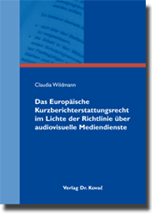 Das Europäische Kurzberichterstattungsrecht im Lichte der Richtlinie über audiovisuelle Mediendienste (Dissertation) Das Europäische Kurzberichterstattungsrecht im Lichte der Richtlinie über audiovisuelle Mediendienste (Dissertation)