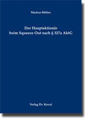 Dissertation: Der Hauptaktionär beim Squeeze Out nach § 327a AktG