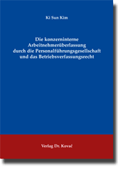 Die konzerninterne Arbeitnehmerüberlassung durch die Personalführungsgesellschaft und das Betriebsverfassungsrecht (Dissertation)