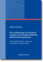 Dissertation: Die Aufdeckung von Fraud als Aufgabe der handelsrechtlichen Jahresabschlussprüfung