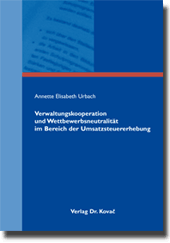 Dissertation: Verwaltungskooperation und Wettbewerbsneutralität im Bereich der Umsatzsteuererhebung