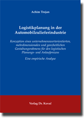 Logistikplanung in der Automobilzulieferindustrie (Doktorarbeit) Logistikplanung in der Automobilzulieferindustrie (Doktorarbeit)