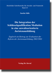 Die Integration der Schlüsselqualifikation Mediation in eine anwaltsorientierte Juristenausbildung (Doktorarbeit)