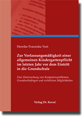 Doktorarbeit: Zur Verfassungsmäßigkeit einer allgemeinen Kindergartenpflicht im letzten Jahr vor dem Eintritt in die Grundschule