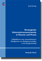 Strategische Unternehmensnetzwerke in Theorie und Praxis (Dissertation)