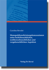 Monopoldienstleistungskonzessionen unter beihilferechtlichen, wettbewerbsrechtlichen und vergaberechtlichen Aspekten (Dissertation)
