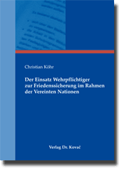 Doktorarbeit: Der Einsatz Wehrpflichtiger zur Friedenssicherung im Rahmen der Vereinten Nationen