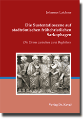 Doktorarbeit: Die Sustentatioszene auf stadtrömischen frühchristlichen Sarkophagen