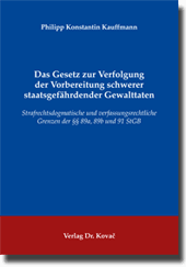 Das Gesetz zur Verfolgung der Vorbereitung schwerer staatsgefährdender Gewalttaten (Dissertation) Das Gesetz zur Verfolgung der Vorbereitung schwerer staatsgefährdender Gewalttaten (Dissertation)