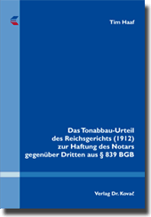 Das Tonabbau-Urteil des Reichsgerichts (1912) zur Haftung des Notars gegenüber Dritten aus § 839 BGB (Dissertation)